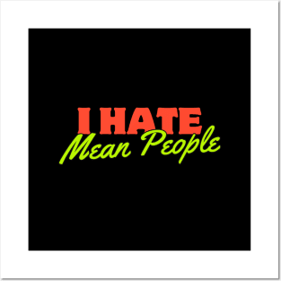 I HATE MEAN PEOPLE Posters and Art